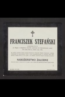 Franciszek Stefański [...] zmarł dnia 25. marca 1914. roku