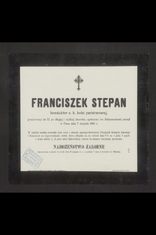 Franciszek Stepan konduktor ck kolei państwowej [...] zasnął w Panu dnia 7 sierpnia 1904 r.