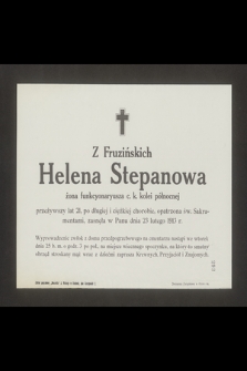 Z Fruzińskich Helena Stepanowa żona funkcyonaryusza c. k. kolei północnej [...] zasnęła w Panu dnia 23 lutego 1913 r.