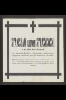 Stanisław Radwan Straszewski b. właściciel dóbr ziemskich ur. w Rogienicach (Król. Pol.) w r. 1854 [...] zmarł dnia 19 grudnia 1912 r. w Wiedniu
