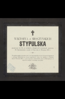 Wiktorya z Sroczyńskich Stypulska [...] zasnęła w Panu dnia 4. Września 1903 r.