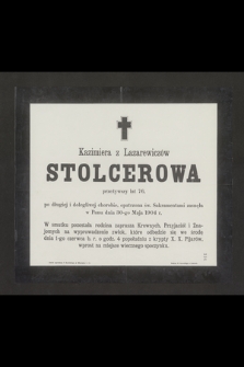 Kazimiera z Lazarewiczów Stolcerowa [...] zasnęła w Panu dnia 30-go maja 1904 r.