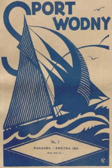 Sport Wodny : dwutygodnik, poświęcony sprawom wioślarstwa, żeglarstwa i pływactwa. R.4, 1928, nr 7