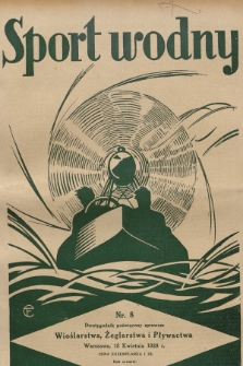 Sport Wodny : dwutygodnik, poświęcony sprawom wioślarstwa, żeglarstwa i pływactwa. R.4, 1928, nr 8