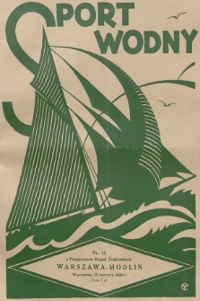 Sport Wodny : dwutygodnik, poświęcony sprawom wioślarstwa, żeglarstwa i pływactwa. R.4, 1928, nr 12