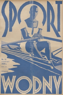 Sport Wodny : dwutygodnik, poświęcony sprawom wioślarstwa, żeglarstwa i pływactwa. R.4, 1928, nr 15