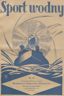 Sport Wodny : dwutygodnik, poświęcony sprawom wioślarstwa, żeglarstwa i pływactwa. R.4, 1928, nr 19