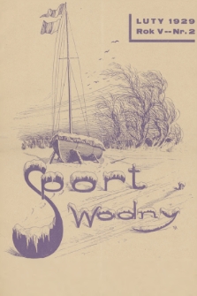 Sport Wodny : dwutygodnik, poświęcony sprawom wioślarstwa, żeglarstwa i pływactwa. R.5, 1929, nr 2