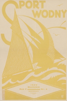Sport Wodny : dwutygodnik, poświęcony sprawom wioślarstwa, żeglarstwa i pływactwa. R.5, 1929, nr 4