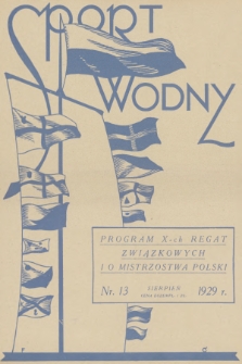 Sport Wodny : dwutygodnik, poświęcony sprawom wioślarstwa, żeglarstwa i pływactwa. R.5, 1929, nr 13