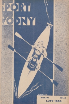 Sport Wodny : dwutygodnik, poświęcony sprawom wioślarstwa, żeglarstwa i pływactwa. R.6, 1930, nr 2