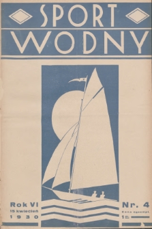 Sport Wodny : dwutygodnik, poświęcony sprawom wioślarstwa, żeglarstwa i pływactwa. R.6, 1930, nr 4