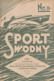Sport Wodny : dwutygodnik, poświęcony sprawom wioślarstwa, żeglarstwa, pływactwa i turystyki wodnej. R.6, 1930, nr 16