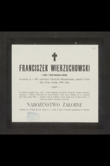 Franciszek Wierzuchowski b. Kupiec i Członek Kongregacyi kupieckiej, urodzony w r. 1819 [...] zasnął w Panu dnia 23-go Lutego 1904 roku [...]