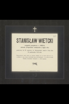 Stanisław Wietcki uczestnik powstania z r. 1863/4 [...] przeżywszy lat 68 [...] zasnął w Panu dnia 26 października 1913 roku [...]