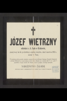 Józef Wietrzny sekretarz c. k. Sądu w Krakowie, przeżywszy lat 44 [...] dnia 6 czerwca 1902 r., zasnął w Panu [...]