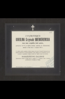 Z Patrońskich Karolina Grzymała Wiewiórowska żona emer. urzędnika kolei państw., przeżywszy lat 60 [...] zasnęła w Panu dnia 17 sierpnia 1903 r. [...]