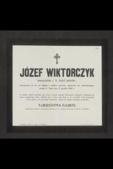 Józef Wiktorczyk maszynista c. k. kolei państw., przeżywszy lat 47 [...] zasnął w Panu dnia 17 grudnia 1903 r. [...]