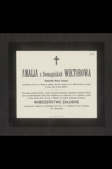 Amalia z Domagalskich Wiktorowa Obywatelka Miasta Krakowa, przeżywszy lat 73 [...] zasnęła w Panu dnia 16 lipca 1903 r. [...]