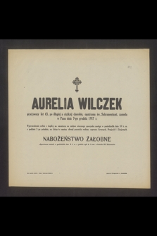 Aurelia Wilczek przeżywszy lat 63 [...] zasnęła w Panu dnia 7-go grudnia 1917 r. [...]