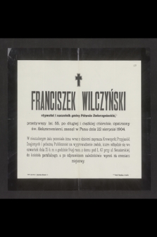 Franciszek Wilczyński obywatel i naczelnik gminy Półwsie Zwierzynieckie, przeżywszy lat 55 [...] zasnął w Panu dnia 22 sierpnia 1904 [...]