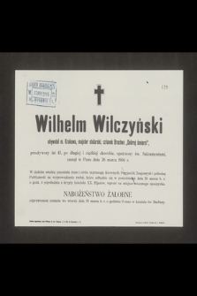 Wilhelm Wilczyński obywatel m. Krakowa, majster stolarski, członek Bractwa „Dobrej Śmierci”, przeżywszy lat 43 [...] zasnął w Panu dnia 26 marca 1904 r. [...]
