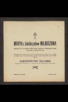 Marya z Jakóbczyków Wilkoszowa przeżywszy lat 24 [...] zasnęła w Panu dnia 13 sierpnia 1917 roku [...]