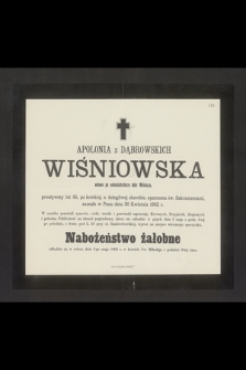 Apolonia z Dąbrowskich Wiśniowska wdowa po administratorze dóbr Wiśnicza, przeżywszy lat 85 [...] zasnęła w Panu dnia 30 Kwietnia 1902 r. [...]