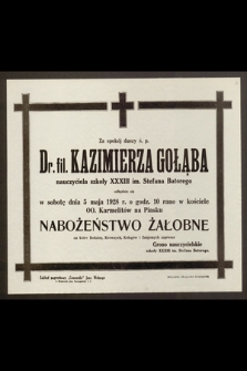 Za spokój duszy ś. p. Dr. fil. Kazimierza Gołąba, nauczyciela [...] odbędzie się w sobotę dnia 5 maja 1928 r. [...] Nabożeństwo Żałobne [...]