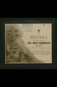 Milenka, córka doktora medycyny Jana i Maryi Ziembińskich w szóstej wiośnie życia zasnęła w Panu dnia 20 Października 1887 roku [...]