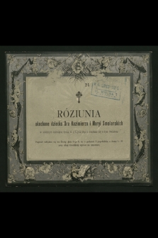 Róziunia ukochane dziecko Dra Kazimierza i Maryi Smolarskich w siódmym miesiącu życia, d. 5 lipca 1892 r. rozstała się z tym światem [...]