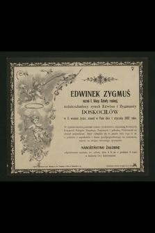 Edwinek Zygmuś uczeń I. klasy szkoły realnej najukochańszy synek Edwina i Zygmunty Doskocilów w 11 wiośnie życia zasnął w Panu dnia 1 stycznia 1902 roku [...]