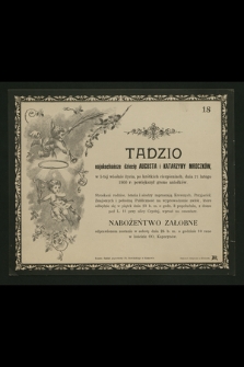 Tadzio najukochańsze dziecię Augusta i Katarzyny Mroczków w 5-tej wiośnie życia, po krótkich cierpieniach, dnia 21 lutego 1900 r. powiększył grono aniołków [...]