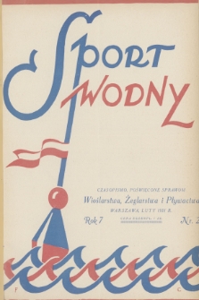 Sport Wodny : dwutygodnik, poświęcony sprawom wioślarstwa, żeglarstwa i pływactwa. R.7, 1931, nr 2