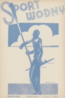 Sport Wodny : dwutygodnik, poświęcony sprawom wioślarstwa, żeglarstwa i pływactwa. R.7, 1931, nr 3