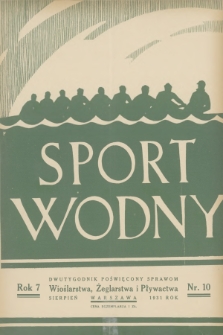 Sport Wodny : dwutygodnik, poświęcony sprawom wioślarstwa, żeglarstwa i pływactwa. R.7, 1931, nr 10