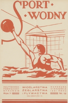 Sport Wodny : dwutygodnik, poświęcony sprawom wioślarstwa, żeglarstwa i pływactwa. R.7, 1931, nr 12