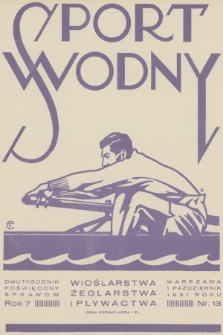Sport Wodny : dwutygodnik, poświęcony sprawom wioślarstwa, żeglarstwa i pływactwa. R.7, 1931, nr 13