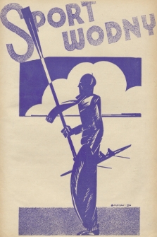 Sport Wodny : dwutygodnik poświęcony sprawom wioślarstwa, żeglarstwa, pływactwa, turystyki wodnej, jachtingu motorowego. R.8, 1932, nr 7