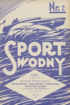 Sport Wodny : dwutygodnik poświęcony sprawom wioślarstwa, żeglarstwa, pływactwa, turystyki wodnej, jachtingu motorowego. R.9, 1933, nr 2