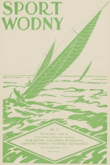 Sport Wodny : dwutygodnik poświęcony sprawom wioślarstwa, żeglarstwa, pływactwa, turystyki wodnej, jachtingu motorowego. R.9, 1933, nr 3