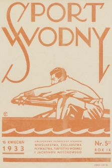 Sport Wodny : dwutygodnik poświęcony sprawom wioślarstwa, żeglarstwa, pływactwa, turystyki wodnej, jachtingu motorowego. R.9, 1933, nr 5