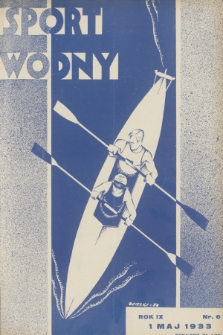 Sport Wodny : dwutygodnik poświęcony sprawom wioślarstwa, żeglarstwa, pływactwa, turystyki wodnej, jachtingu motorowego. R.9, 1933, nr 6