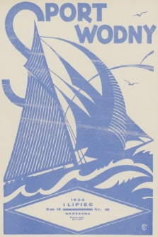 Sport Wodny : dwutygodnik poświęcony sprawom wioślarstwa, żeglarstwa, pływactwa, turystyki wodnej, jachtingu motorowego. R.9, 1933, nr 10