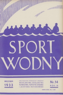 Sport Wodny : dwutygodnik poświęcony sprawom wioślarstwa, żeglarstwa, pływactwa, turystyki wodnej, jachtingu motorowego. R.9, 1933, nr 14