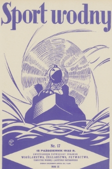 Sport Wodny : dwutygodnik poświęcony sprawom wioślarstwa, żeglarstwa, pływactwa, turystyki wodnej, jachtingu motorowego. R.9, 1933, nr 17