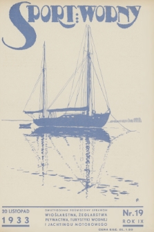 Sport Wodny : dwutygodnik poświęcony sprawom wioślarstwa, żeglarstwa, pływactwa, turystyki wodnej, jachtingu motorowego. R.9, 1933, nr 19