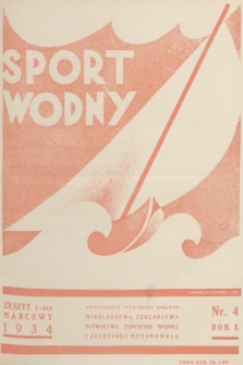 Sport Wodny : dwutygodnik poświęcony sprawom wioślarstwa, żeglarstwa, pływactwa, turystyki wodnej, jachtingu motorowego. R.10, 1934, nr 4