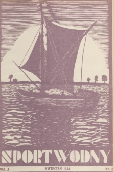 Sport Wodny : dwutygodnik poświęcony sprawom wioślarstwa, żeglarstwa, pływactwa, turystyki wodnej, jachtingu motorowego. R.10, 1934, nr 6
