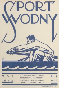 Sport Wodny : dwutygodnik poświęcony sprawom wioślarstwa, żeglarstwa, pływactwa, turystyki wodnej, jachtingu motorowego. R.10, 1934, nr 9